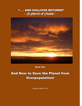 [0bcb1] %Full% #Download# And Now to Save the Planet from Overpopulation: Touch Down--Return to Earth (. . . And Gulliver Returns --In Search of Utopia-- Book 1) - Lemuel Gulliver XVI and Jacqueline Slow @e.P.u.b~