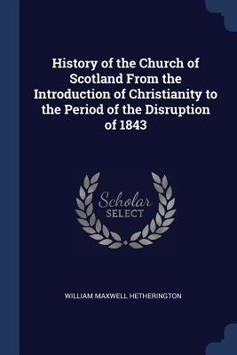 [b71ba] %R.e.a.d@ ~O.n.l.i.n.e* History of the Church of Scotland from the Introduction of Christianity to the Period of the Disruption of 1843 - William Maxwell Hetherington @PDF~