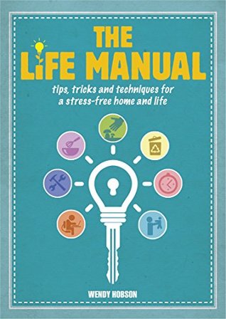 [7f21e] #Read# %Online% The Life Manual: Tips, tricks and techniques for a stress-free home and life - Wendy Hobson #PDF@