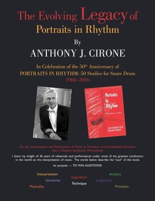 [0abd9] ~R.e.a.d^ The Evolving Legacy of Portraits in Rhythm: On the Interpretation and Performance of Music to Transform an Accomplished Drummer into a Classical, Symphonic Percussionist - Anthony J Cirone ~P.D.F!