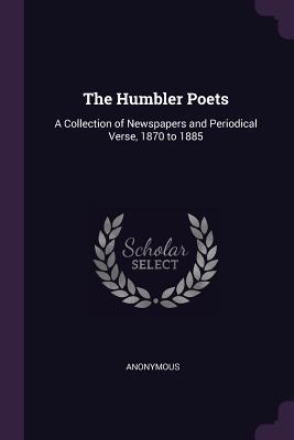 [6593d] %Full* !Download% The Humbler Poets: A Collection of Newspapers and Periodical Verse, 1870 to 1885 - Anonymous %e.P.u.b~