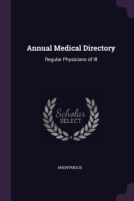 [b67da] #Full* ^Download* Annual Medical Directory: Regular Physicians of Ill - Anonymous %e.P.u.b@