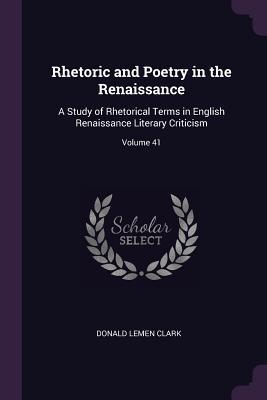 [136f6] @R.e.a.d* Rhetoric and Poetry in the Renaissance: A Study of Rhetorical Terms in English Renaissance Literary Criticism; Volume 41 - Donald Lemen Clark @P.D.F!