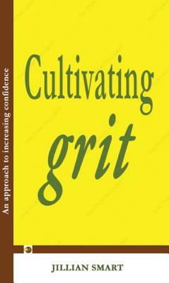 [560cf] !Full^ %Download# Cultivating Grit: An Approach to Increasing Confidence - Jillian Smart ^ePub!
