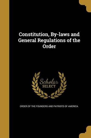 [400e7] @Read! %Online% Constitution, By-Laws and General Regulations of the Order - Order of the Founders and Patriots of Am *e.P.u.b!
