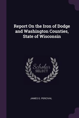 [35824] @F.u.l.l.# *D.o.w.n.l.o.a.d^ Report on the Iron of Dodge and Washington Counties, State of Wisconsin - James Gates Percival ^P.D.F*