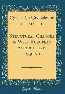 9b2f2] ^D.o.w.n.l.o.a.d# Structural Changes in West European Agriculture, 1950-70 (Classic Reprint) - Cynthia Ann Breitenlohner %P.D.F*