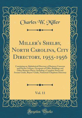 [777d1] @Read^ !Online! Miller's Shelby, North Carolina, City Directory, 1955-1956, Vol. 11: Containing an Alphabetical Directory of Business Concerns and Private Citizens, Occupants of Office Buildings and Other Business Places, Including a Complete Street and Avenue Guide, Buy - Charles W Miller #ePub*