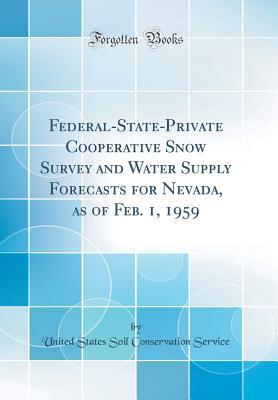 [7f8c1] *Read@ #Online@ Federal-State-Private Cooperative Snow Survey and Water Supply Forecasts for Nevada, as of Feb. 1, 1959 (Classic Reprint) - United States Soil Conservation Service ^P.D.F!