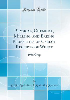 [acb09] ~Read% *Online* Physical, Chemical, Milling, and Baking Properties of Carlot Receipts of Wheat: 1958 Crop (Classic Reprint) - U S Agricultural Marketing Service @ePub#