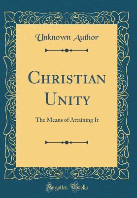 be22a] ^D.o.w.n.l.o.a.d* Christian Unity: The Means of Attaining It (Classic Reprint) - Unknown #P.D.F%