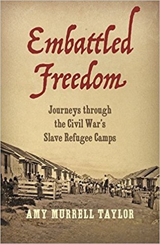 [209bf] ^F.u.l.l.~ !D.o.w.n.l.o.a.d~ Embattled Freedom: Journeys Through the Civil War's Slave Refugee Camps - Amy Murrell Taylor !ePub%