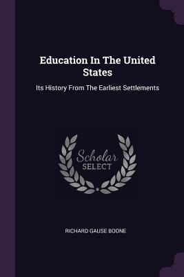 [795d4] ^Read~ Education in the United States: Its History from the Earliest Settlements - Richard Gause Boone *P.D.F#