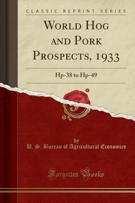 [31f76] *Download# World Hog and Pork Prospects, 1933: Hp-38 to Hp-49 (Classic Reprint) - U.S. Bureau of Agricultural Economics ~P.D.F#
