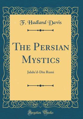 [f2108] ~R.e.a.d# The Persian Mystics: Jalalu'd-Din Rumi (Classic Reprint) - Frederick Hadland Davis #ePub%