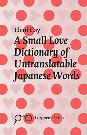 [da43b] @R.e.a.d@ A Small Love Dictionary Of Untranslatable Japanese Words - Eleni Cay #e.P.u.b%