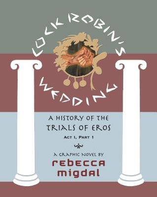 c8a09] %D.o.w.n.l.o.a.d% Cock Robin's Wedding,: A History of the Trials of Eros, ACT I Part 1 - Rebecca L Migdal ^e.P.u.b!