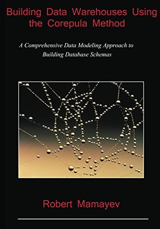 [b4d94] ^F.u.l.l.! @D.o.w.n.l.o.a.d! Building Data Warehouses Using the Corepula Method: A Comprehensive Data Modeling Approach to Building Database Schemas - Robert Mamayev @ePub~