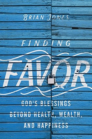[eca07] ^Read* ^Online! Finding Favor: God's Blessings Beyond Health, Wealth, and Happiness - Brian C. Jones ^e.P.u.b!