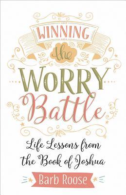 [96a9e] ~R.e.a.d* #O.n.l.i.n.e* Winning the Worry Battle: Life Lessons from the Book of Joshua - Barbara L. Roose ~PDF*