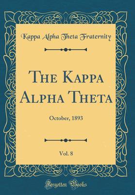 8d20b] ~D.o.w.n.l.o.a.d~ The Kappa Alpha Theta, Vol. 8: October, 1893 (Classic Reprint) - Kappa Alpha Theta Fraternity %PDF#