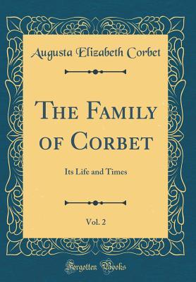 [9145b] ~R.e.a.d@ #O.n.l.i.n.e! The Family of Corbet, Vol. 2: Its Life and Times (Classic Reprint) - Augusta Elizabeth Corbet ^ePub@