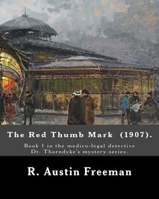 [f488c] *Read~ ^Online# The Red Thumb Mark (1907). by: R. Austin Freeman: Book 1 in the Medico-Legal Detective Dr. Thorndyke's Mystery Series. Reuben Hornby Is Accused of Stealing Diamonds from the Safe of His Uncle-His Employer and Benefactor. - R. Austin Freeman %ePub!