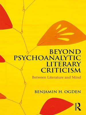 [018e4] ~F.u.l.l.% ^D.o.w.n.l.o.a.d* Beyond Psychoanalytic Literary Criticism: Between Literature and Mind - Benjamin H Ogden #ePub%