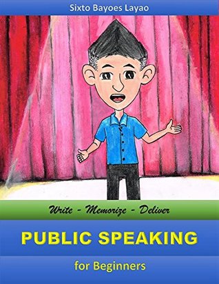 [c7bc3] ^Read^ Public Speaking for Beginners: Step by step guide how to write, memorize and deliver your speech - Sixto Bayoes Layao ~ePub#