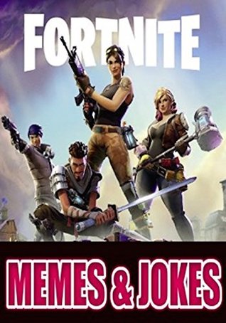 [7caed] @F.u.l.l.^ *D.o.w.n.l.o.a.d% Memes: Fortnite - The Funniest Funny Fortnite Battle Royale Memes In The Universe EVER - Brand NEW Funny Memes! - Memes ^P.D.F@
