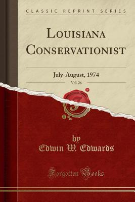 [79be9] %Read* Louisiana Conservationist, Vol. 26: July-August, 1974 (Classic Reprint) - Edwin W Edwards !ePub#