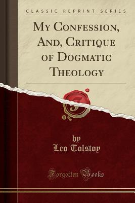 [250d0] #Download* My Confession, And, Critique of Dogmatic Theology (Classic Reprint) - Leo Tolstoy ~P.D.F!