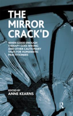 [834ef] ~R.e.a.d^ The Mirror Crack'd: When Good Enough Therapy Goes Wrong and Other Cautionary Tales for the Humanistic Practitioner - Anne Kearns !PDF*