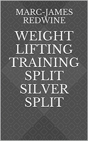 [d5422] @Read% !Online@ Weight Lifting Training Split SILVER SPLIT (COSMIC PHYSIQUE Book 1) - Marc-James Redwine ~e.P.u.b^