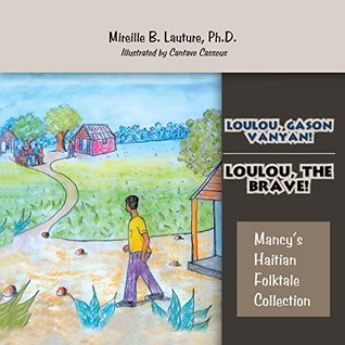 [b7887] *F.u.l.l.% ~D.o.w.n.l.o.a.d% Loulou, Gason Vanyan!/Loulou, the Brave!: Mancy's Haitian Folktale Collection - Mireille B. Lauture *ePub~