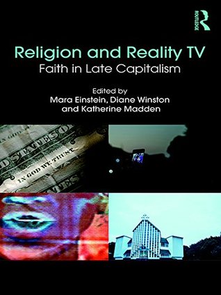 [bfe73] ~R.e.a.d* !O.n.l.i.n.e* Religion and Reality TV: Faith in Late Capitalism - Mara Einstein ~e.P.u.b~