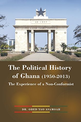 [4f45b] @R.e.a.d* ^O.n.l.i.n.e~ The Political History of Ghana (1950-2013): The Experience of a Non-Conformist - Obed Yao Asamoah ^ePub~