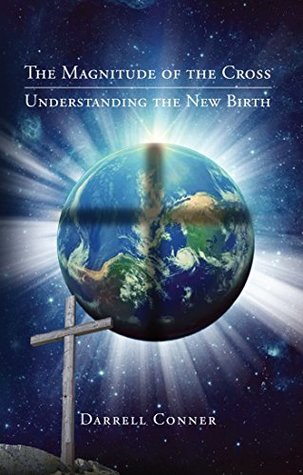 [0e460] ~F.u.l.l.* #D.o.w.n.l.o.a.d# The Magnitude of the Cross: Understanding the New Birth - Darrell Conner ~PDF@
