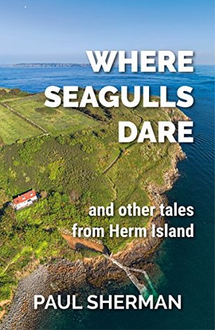 [66dff] #Download~ Where Seagulls Dare and other tales from Herm Island - Paul Sherman ~PDF#