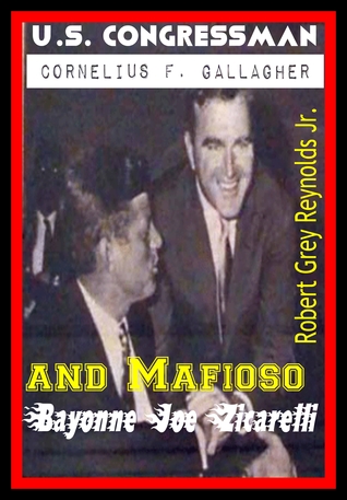 [0a31a] *Read# U.S. Congressman Cornelius F. Gallagher and Mafioso Bayonne Joe Zicarelli - Robert Grey Reynolds Jr. #ePub^