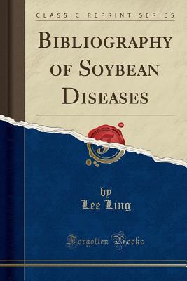 [37879] ^Full* ~Download! Bibliography of Soybean Diseases (Classic Reprint) - Lee Ling @P.D.F%
