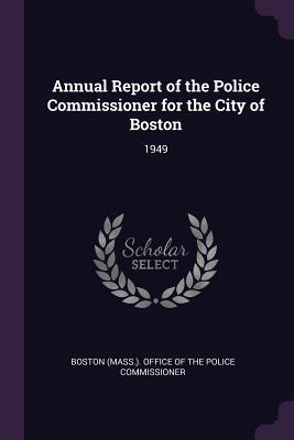 [fa326] @Download@ Annual Report of the Police Commissioner for the City of Boston: 1949 - Boston (Mass ) Office of the Police Com @e.P.u.b!