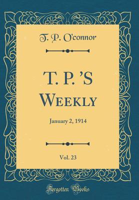 [522ae] @Read% %Online~ T. P. 's Weekly, Vol. 23: January 2, 1914 (Classic Reprint) - Elizabeth Paschal O'Connor *P.D.F*