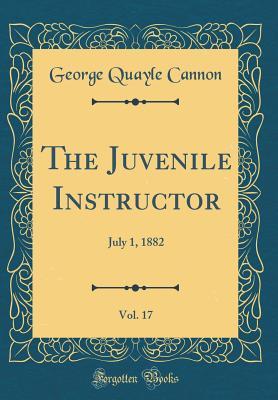 [b20d2] %F.u.l.l.! !D.o.w.n.l.o.a.d% The Juvenile Instructor, Vol. 17: July 1, 1882 (Classic Reprint) - George Q. Cannon ^e.P.u.b!