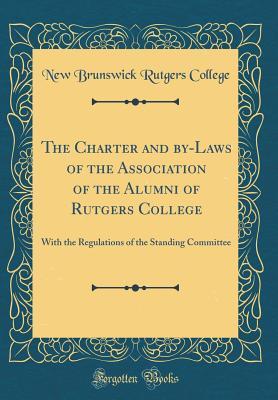[b55c4] !R.e.a.d~ The Charter and By-Laws of the Association of the Alumni of Rutgers College: With the Regulations of the Standing Committee (Classic Reprint) - New Brunswick Rutgers College *PDF#