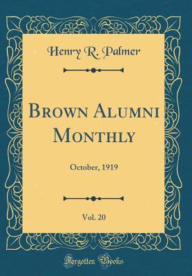643b2] ^D.o.w.n.l.o.a.d! Brown Alumni Monthly, Vol. 20: October, 1919 (Classic Reprint) - Henry R Palmer *ePub~
