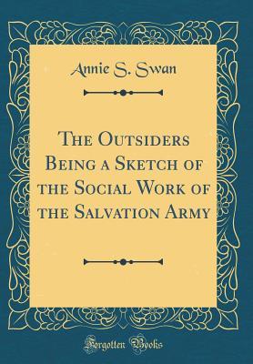 5c813] ~D.o.w.n.l.o.a.d~ The Outsiders Being a Sketch of the Social Work of the Salvation Army - Annie S. Swan *e.P.u.b*