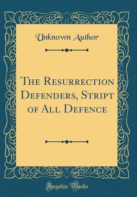 [f496c] *R.e.a.d! The Resurrection Defenders, Stript of All Defence (Classic Reprint) - Unknown @PDF#