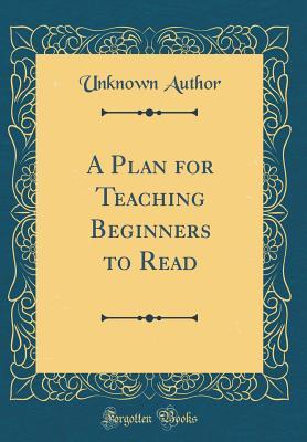 [ac83d] !Read^ ~Online@ A Plan for Teaching Beginners to Read (Classic Reprint) - Charlotte B. Swift #PDF*