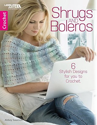 08522] !D.o.w.n.l.o.a.d* Shrugs and Boleros: 6 Stylish Designs for you to Crochet - Abbey Swanson !ePub%
